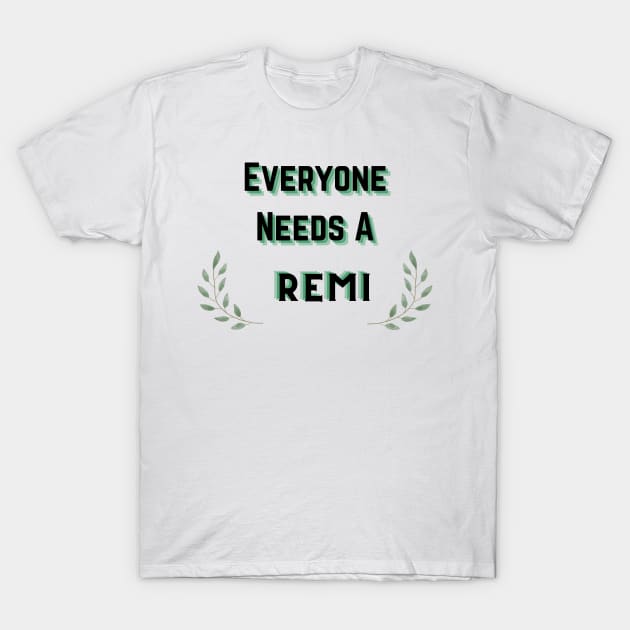 Remi Name Design Everyone Needs A Remi T-Shirt by Alihassan-Art
